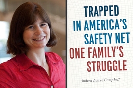 Andrea Louise Campbell has written a book on her family’s experience, “Trapped in America’s Safety Net: One Family’s Struggle,” published this month by the University of Chicago Press. 