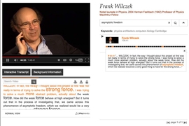 An interactive transcript created by 3Play Media appears under and to the right of an online video talk by Nobel laureate Frank Wilczek. These transcripts scroll along with video, highlighting text that’s spoken, and let users click words to bring them to that exact moment in the video.