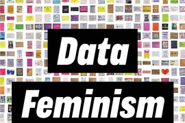 Data Feminism, published by MIT Press in March 2020.