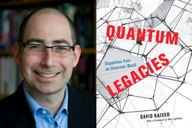 MIT physicist and historian David Kaiser explores the complicated history of quantum physics in a new book, “Quantum Legacies: Dispatches from an Uncertain World,” published by the University of Chicago Press.