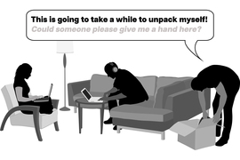 A person unpacking a box while two others site on their devices. The unpacker says: “This is going to take a while to unpack myself,”  but means, “Could someone please give me a hand here?”