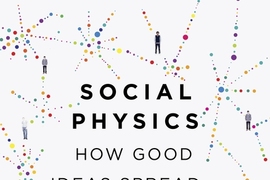 Cover of “Social Physics: How Good Ideas Spread — The Lessons from a New Science"