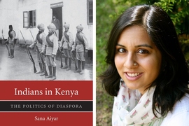 Sana Aiyar and the cover of her book, "Indians in Kenya: The Politics of Diaspora," published by Harvard University Press