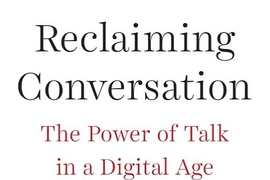"Reclaiming Conversation: The Power of Talk in a Digital Age" (Penguin Press) 