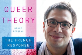 “Queer Theory: The French Response,” by MIT professor Bruno Perreau and published by Stanford University Press, analyzes the dispute over gay rights in France.
