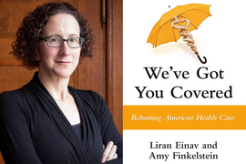 On left, a portrait of Finkelstein, arms crossed, with wooden door in background. On right, the cover of the book shows a yellow umbrella and says, “We’ve Got You Covered: Rebooting American Health Care. Liran Einav and Amy Finkelstein.”