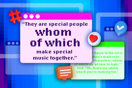 Stylized webpage screens, in pink, green, and blue, contain sentences. In large text, the central webpage says, “They are special people whom of which make special music together.” Another says, “Oh, that’s me whom which you’re looking for.”