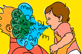 Drawing of an adult holding a happy baby, and the baby’s babbling is represented by a big cloud filled with baby sounds like, “Da, mm, Buh.” The cloud obscure the adult’s head.