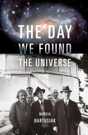 The Day We Found the Universe, by Marcia Bartusiak (Pantheon)