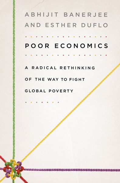 poor economics by abhijit v banerjee and esther duflo poor economics by abhijit v banerjee and esther duflo