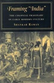 Cover of “Framing 'India': The Colonial Imaginary in Early Modern Culture”