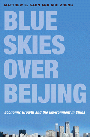 “Blue Skies over Beijing,” by Matthew Kahn and Siqi Zheng (Princeton University Press)