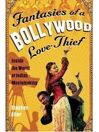 Bookjacket of Stephen Alter's "Fantasies of a Bollywood Love Thief: Inside the World of Indian Moviemaking."