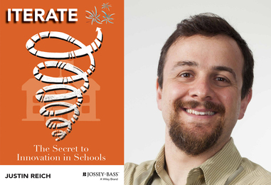 On left, the cover to the book says, “Iterate: The Secret to Innovation in Schools. Justin Reich” and has a whirling tornado icon in front of a schoolhouse icon. On right is a portrait of Justin Reich.