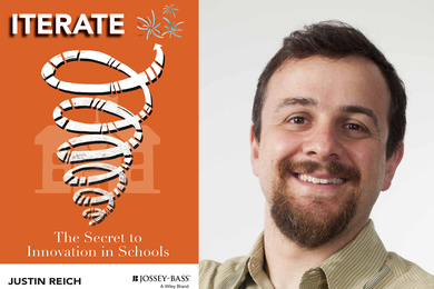 On left, the cover to the book says, “Iterate: The Secret to Innovation in Schools. Justin Reich” and has a whirling tornado icon in front of a schoolhouse icon. On right is a portrait of Justin Reich.