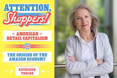 On left, the cover of the book, “Attention Shoppers! American Retail Capitalism and the Origins of the Amazon Economy” and on right, a portrait of Kathleen Thelen.